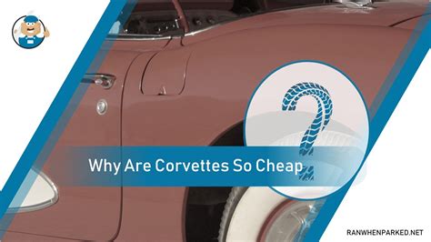 why are corvettes cheap